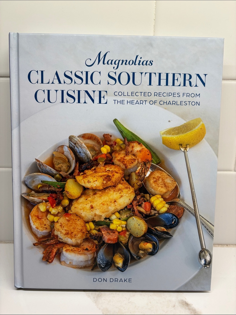 Magnolias Classic Southern Cuisine Cookbook by Don Drake